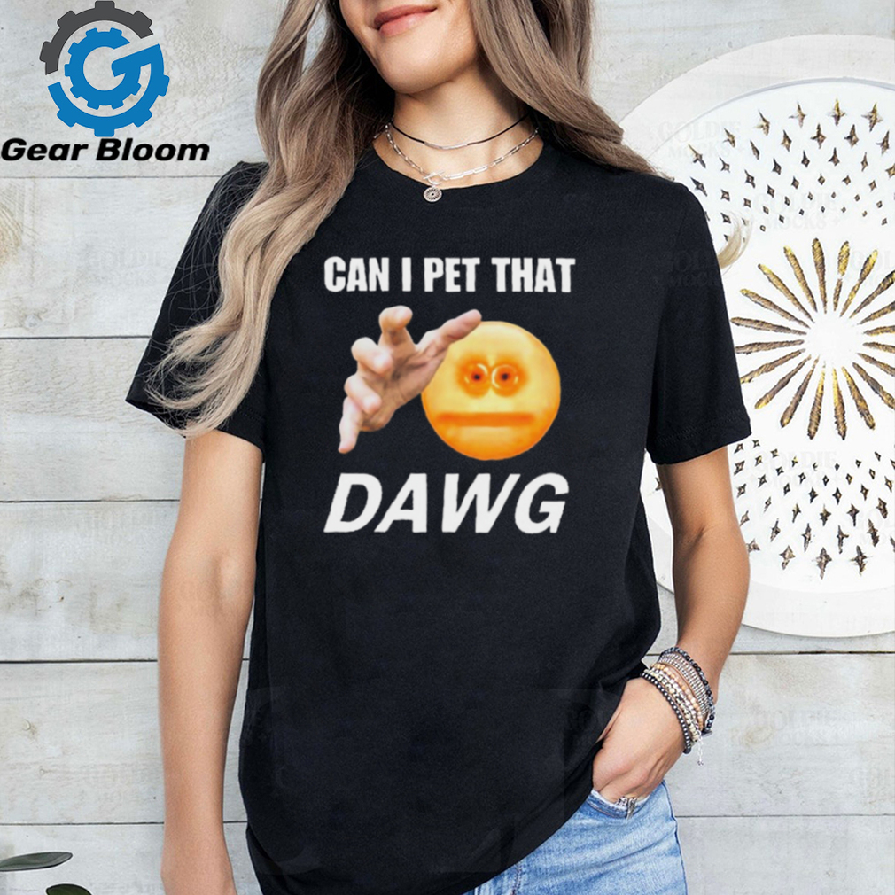 Official Can I Pet That Dawg t shirt