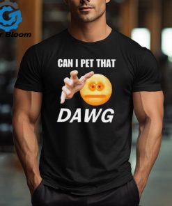 Official Can I Pet That Dawg t shirt