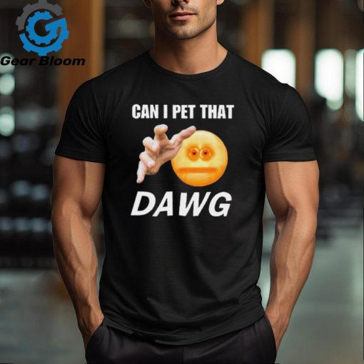 Official Can I Pet That Dawg t shirt