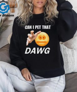 Official Can I Pet That Dawg t shirt