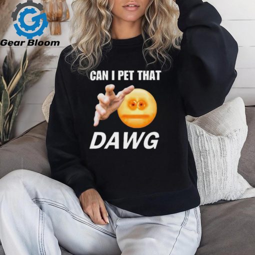 Official Can I Pet That Dawg t shirt