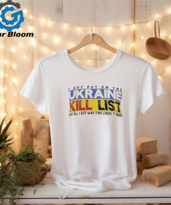 Official I Got Put On The Ukraine Kill List And All I Got Was This Lousy T shirt