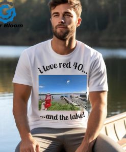 Official I Love Red 40 And The Lake t shirt