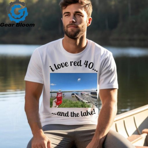 Official I Love Red 40 And The Lake t shirt