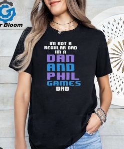 Official Im Not A Regular Dan Im A Dad And Phil Games Dad Black color 2024 t shirt