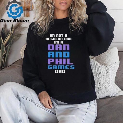 Official Im Not A Regular Dan Im A Dad And Phil Games Dad Shirt