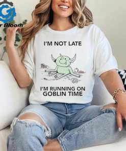 Official I’m Not Late I’m Running On Goblin Time t shirt