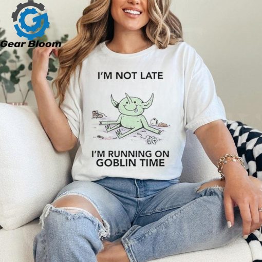 Official I’m Not Late I’m Running On Goblin Time t shirt