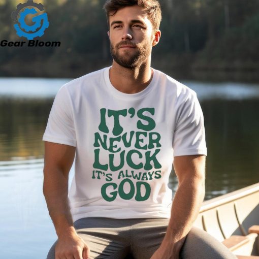 Official Jacque Aye Wearing It’s Never Luck It’s Always God Shirt