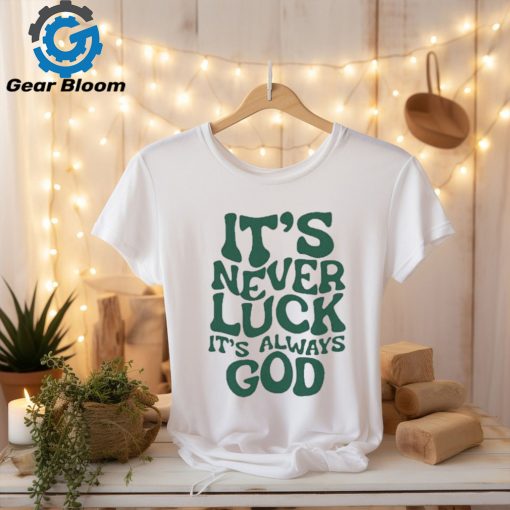 Official Jacque Aye Wearing It’s Never Luck It’s Always God Shirt