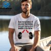 Official Just Remember If You Ever Feel Broke You Got 464000 Inside You Now Shirt