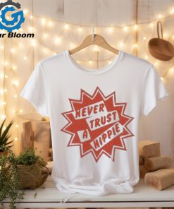 Official Never Trust A Hippie Shirt