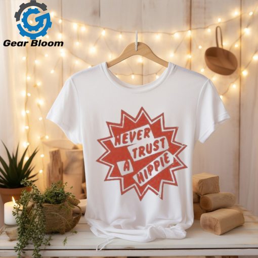 Official Never Trust A Hippie Shirt