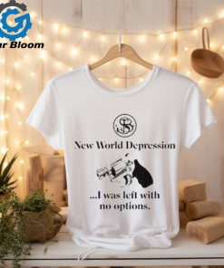 Official New World Depression I Was Left With No Options t shirt