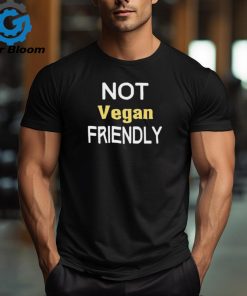 Official Not Vegan Friendly t shirt