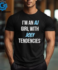 Official Official I’m an AJ Girl with Joey Tendencies Shirt