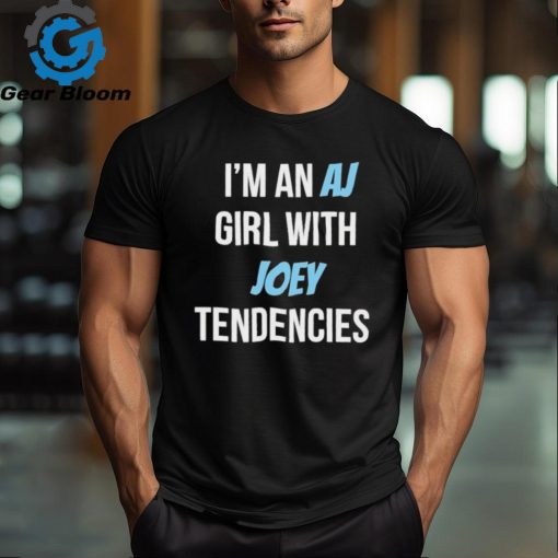 Official Official I’m an AJ Girl with Joey Tendencies Shirt