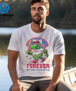 Official Phillies Phanatic Philadelphia Phillies Forever Not Just When We Win Shirt