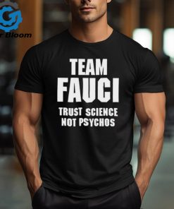 Official Team Fauci Trust Science Not Psychos Shirt