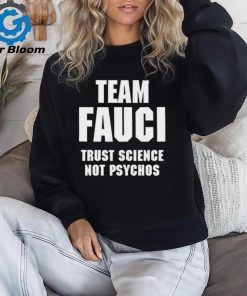 Official Team Fauci Trust Science Not Psychos Shirt