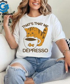 Official That’s That Me Depresso t shirt