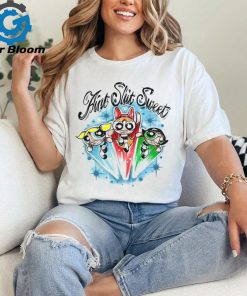 Official The Powerpuff Girls Ain’t Shit Sweet t shirt