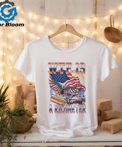 Official WTF Is A Kilometer Patriotic Eagle Shirt