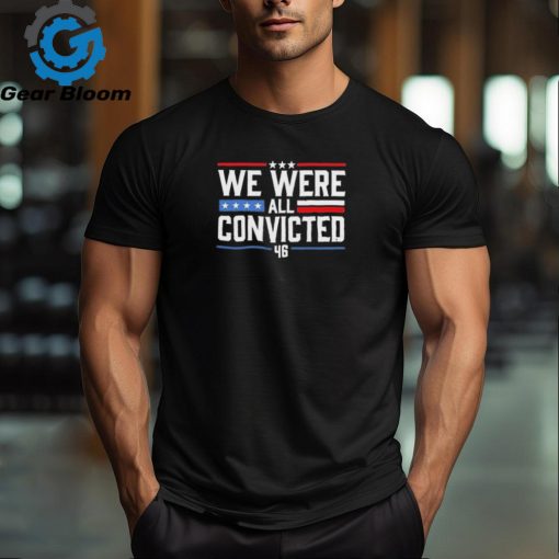 Official We Were All Convicted 46 New 2024 Shirt