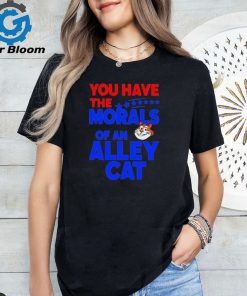 Official You Have The Morals Of An Alley Cat Funny Debate Saying shirt shirt