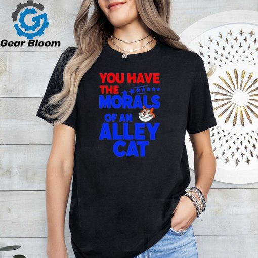 Official You Have The Morals Of An Alley Cat Funny Debate Saying shirt shirt