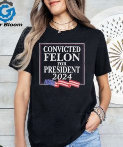 Official convicted Felon For President 2024 Shirt