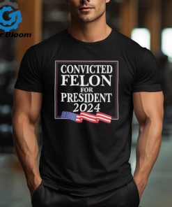 Official convicted Felon For President 2024 Shirt