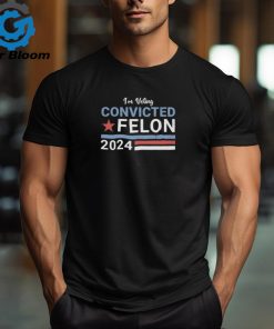 Official trump 2024 Convicted Felon I’m Voting Convicted Felon 2024 Shirt