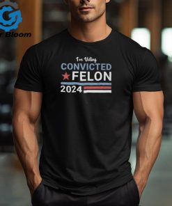 Original 2024 I’m Supporting The Convicted Felon Trump Classic T Shirt