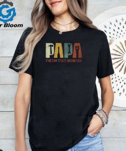 Papa If He Cant Fix It No One Can Fathers Day Dad T Shirt