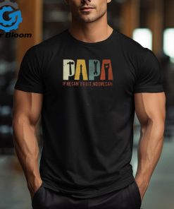 Papa If He Cant Fix It No One Can Fathers Day Dad T Shirt