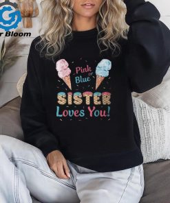 Pink Or Blue Sister Loves You Ice Cream Gender Reveal Party T Shirt