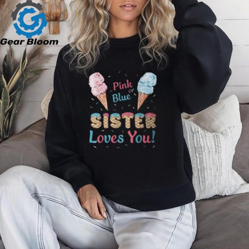 Pink Or Blue Sister Loves You Ice Cream Gender Reveal Party T Shirt