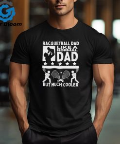 Racquetball dad like a normal dad but much cooler stars shirt