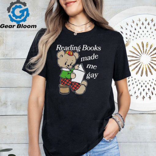 Reading Books Made Me Gay Shirt