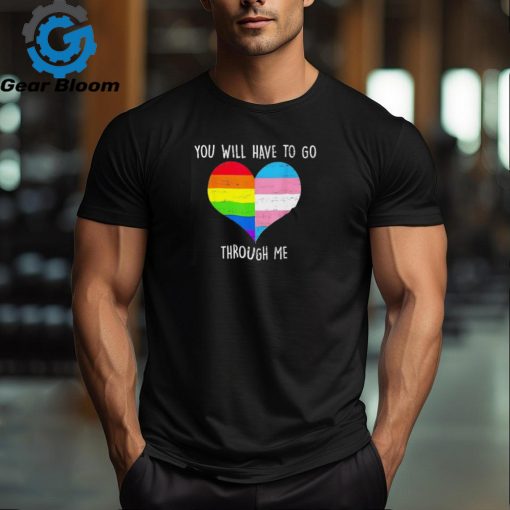 Retro you will have to go through me LGBTQ trans T shirt