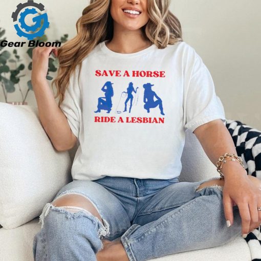 Save a horse ride a lesbian cowgirl t shirt
