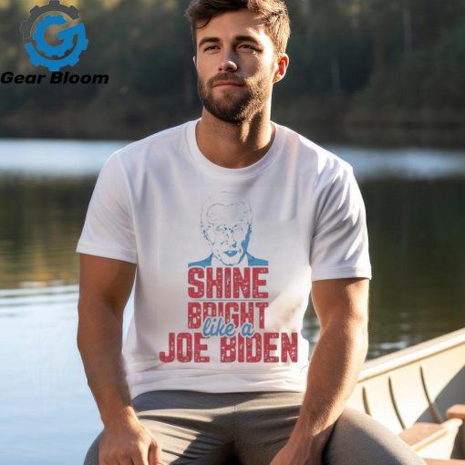 Shine Bright like a Joe Biden 2024 T Shirt