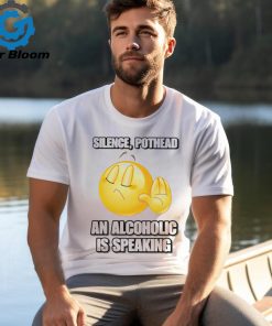 Silence pothead an alcoholic is speaking shirt