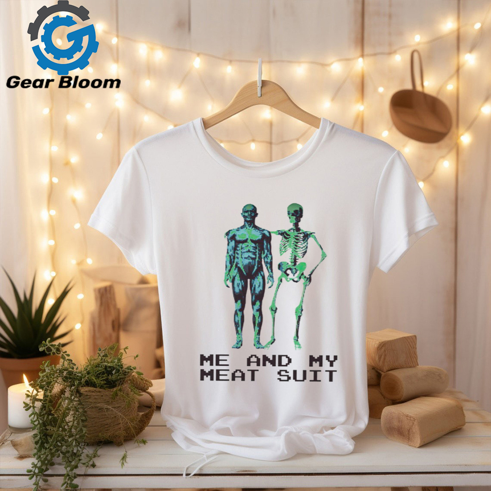 Skeleton me and my meat suit shirt Skeleton me and my meat suit shirt