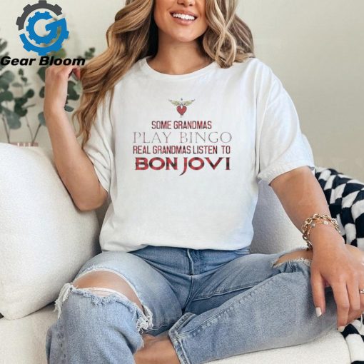 Some Grandmas Play Bingo Real Grandmas Listen To Bon Jovi 2024 Shirt