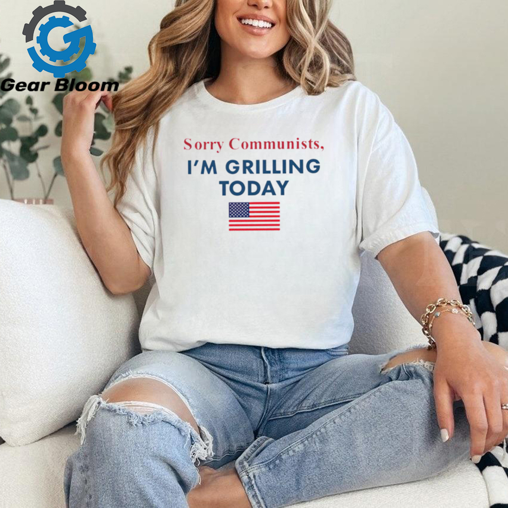 Sorry communists I’m grilling today American flag shirt Sorry communists I’m grilling today American flag shirt