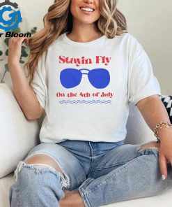 Stayin Fly on the 4th of July shirt