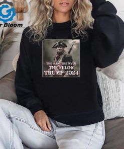 The Man The Myth The Felon Trump 2024 T Shirt