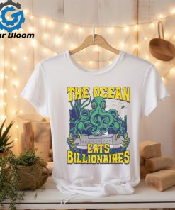 The Ocean Eats Billionaires Shirt